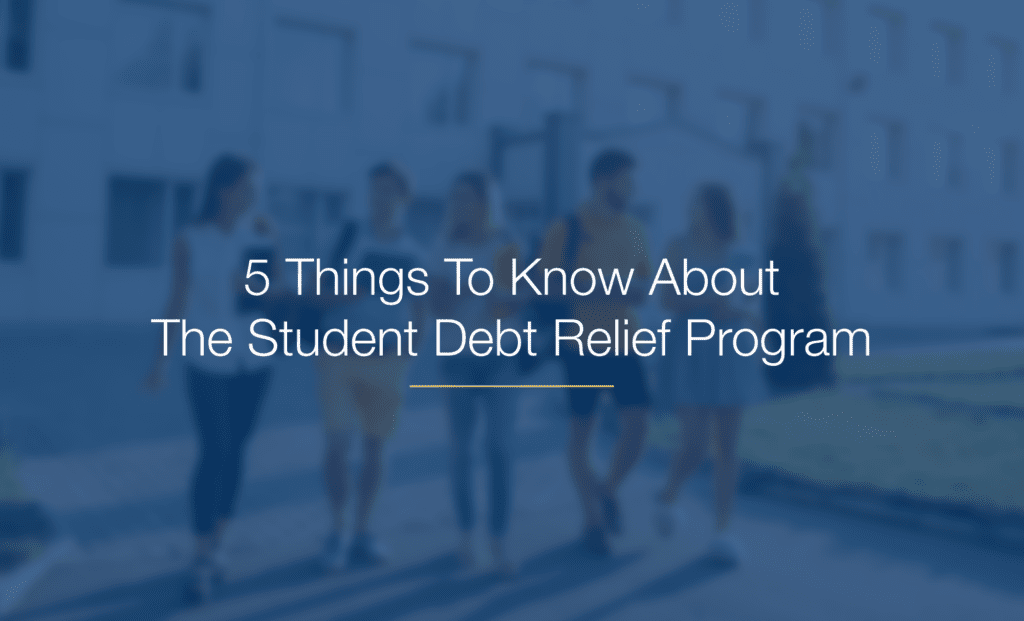 5 Things To Know About Student Debt Relief PDS Planning Blog